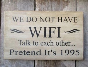 Primitive Wood Sign We Do Not Have WIFI Talk to each Other Pretend Its 1995 Cabin Rustic Get ...jpeg