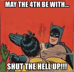 may-the-4th-be-with-shut-the-hell-up.jpg