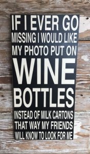 If I Ever Go Missing I Would Like My Photo Put On Wine Bottles Instead Of Milk Cartons That W...jpeg
