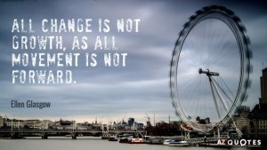 Quotation-Ellen-Glasgow-All-change-is-not-growth-as-all-movement-is-not-11-11-16.jpg