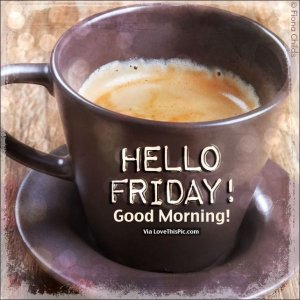 215909-Hello-Friday-Good-Morning[1].jpg