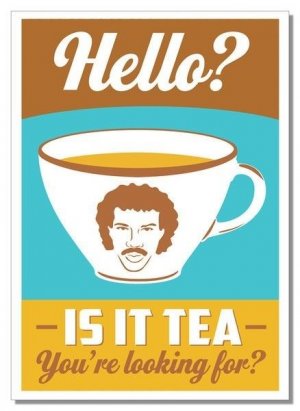 hello-is-it-tea-youre-looking-for[1].jpg