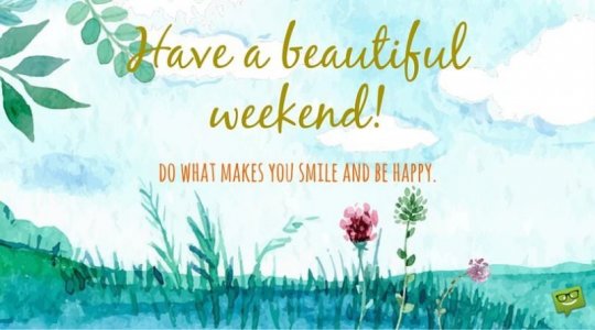 Happy-Weekend.-Do-what-makes-you-smile-and-be-happy.jpg