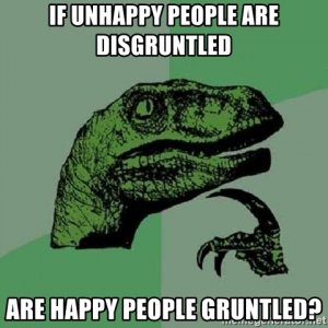 if-unhappy-people-are-disgruntled-are-happy-people-gruntled.jpg