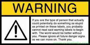 Funny-Warning-Label-Stupid-Idiots.jpg