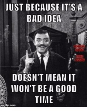 badideagoodtime.jpg