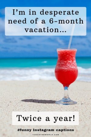 Kopie-návrhu-I’m-in-desperate-need-of-a-6-month-vacation…twice-a-year[1].jpg