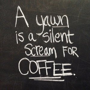 A-yawn-is-a-silent-scream-for-coffee.jpg