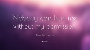 1284-Mahatma-Gandhi-Quote-Nobody-can-hurt-me-without-my-permission.jpg