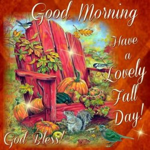 318255-Good-Morning-Have-A-Lovely-Fall-Day-God-Bless-.jpg