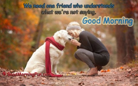 Good-Morning-We-need-one-friend-who-understands-what-were-not-saying.jpg