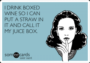 i-drink-boxed-wine-so-i-can-put-a-straw-in-it-and-call-it-my-juice-box.png