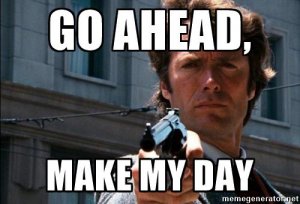 dirty-harry-go-ahead-make-my-day.jpg dirty-harry-go-ahead-make-my-day.jpg