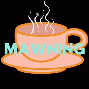 good-morning-coffee-mawning-6dh7vrqkovwrgyuq.gif