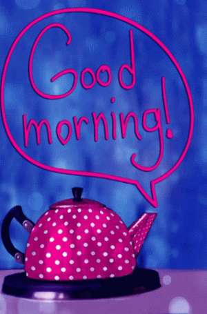 good-morning-tea-kettle.gif