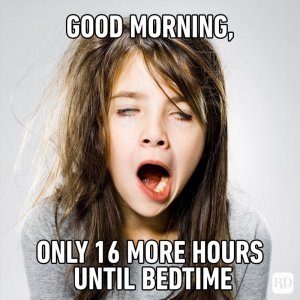 Good-morning-only-16-more-hours-until-bedtime-copy.jpg