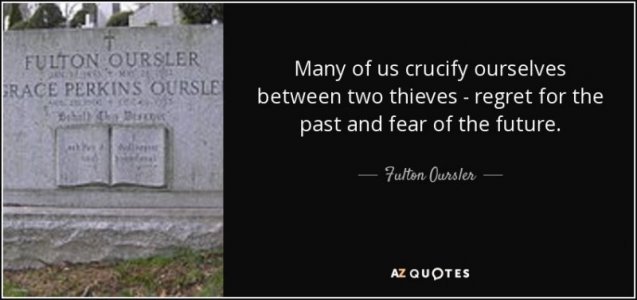quote-many-of-us-crucify-ourselves-between-two-thieves-regret-for-the-past-and-fear-of-the-ful...jpg