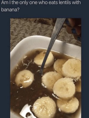 am-only-one-who-eats-lentils-with-banana.jpg