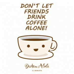 don-t-let-anyone-drink-animated-coffee-alone-27ig82elspm3zy7x (1).gif