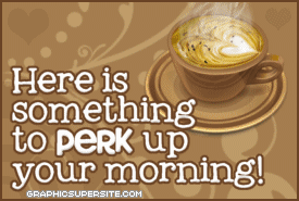 122655-Here-Is-Something-To-Perk-Up-Your-Morning-.gif