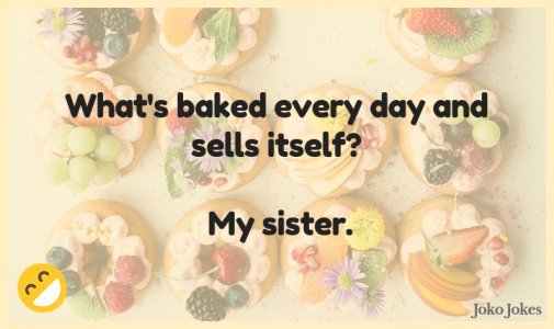 baked-jokes-whats-baked-every-day-and-sells-itselfn-n-my-siste.jpg