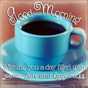 289225-Good-Morning-Wishing-You-A-Day-Filled-With-Peace-Love-And-Happiness-3567089709.jpg