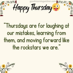 Thursdays-are-for-laughing-at-our-mistakes-learning-from-them-and-moving-forward-like-the-rock...jpg