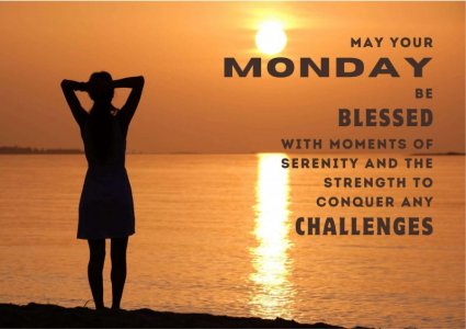 monday-quotes-may-your-monday-be-blessed-with-moments-of-serenity-and-the-strength-to-conquer-...jpg