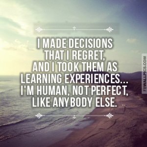 599476397-i-made-decision-that-i-regret-and-i-took-them-as-learning-experiences-im-human-not-p...jpg