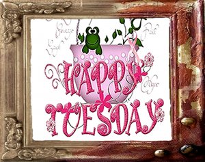 happy tuesday.001.jpg
