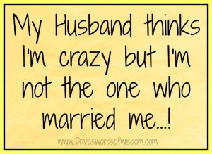 Husband thinks im crazy.jpg