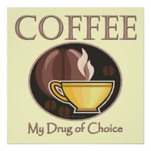 funny_coffee_cup_my_drug_of_choice_posters-r6fd4e1f3b6404b348b25151a685d3d04_w2g_8byvr_512.jpg