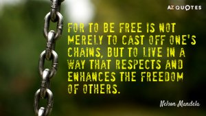 Quotation-Nelson-Mandela-For-to-be-free-is-not-merely-to-cast-off-18-53-10[1].jpg
