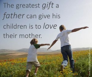 quotes-about-love-the-greatest-gift-a-father-can-give-his-children-is-to-love-their-mother.jpg