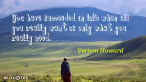 Quotation-Vernon-Howard-You-have-succeeded-in-life-when-all-you-really-want-13-72-80.jpg