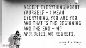Quotation-Henry-A-Kissinger-Accept-everything-about-yourself-I-mean-everything-You-are-you-16-...jpg