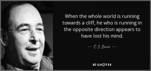 quote-when-the-whole-world-is-running-towards-a-cliff-he-who-is-running-in-the-opposite-direct...jpg