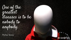 Quotation-Mother-Teresa-One-of-the-greatest-diseases-is-to-be-nobody-to-29-21-45.jpg