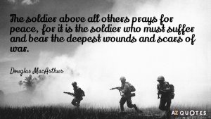 Quotation-Douglas-MacArthur-The-soldier-above-all-others-prays-for-peace-for-it-18-20-27.jpg