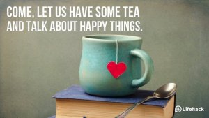 Come-let-us-have-some-tea-and-talk-about-happy-things[1].jpg