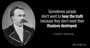 Quotation-Friedrich-Nietzsche-Sometimes-people-don-t-want-to-hear-the-truth-because-34-72-80.jpg
