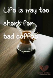 Life-is-way-too-short-for-bad-coffee.jpg
