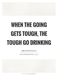 when-the-going-gets-tough-the-tough-go-drinking-quote-1.jpg