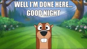 well-im-done-here-good-night-goodnight-meme.jpg